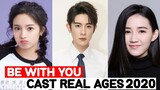 Be With You Chinese Drama 2020 | Cast Real Ages and Real Names |RW Facts & Profile|