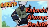 Kakashi Always Be late