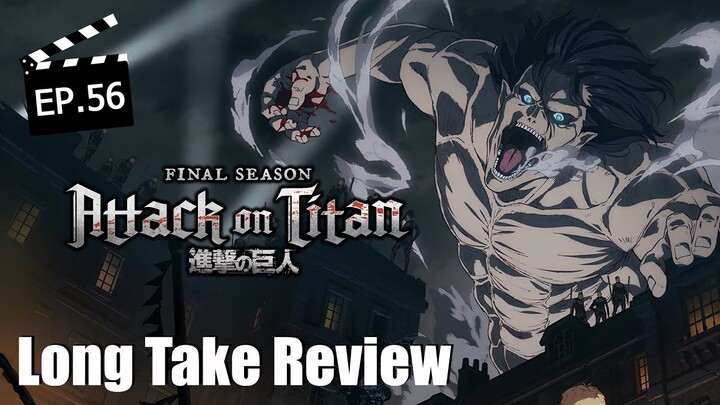 Long Take Review [EP.56] : รีวิว Attack on Titan Final Season
