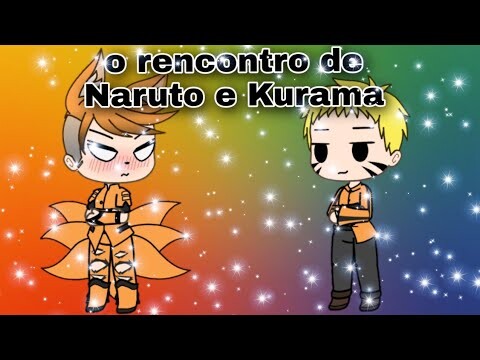 O rencontro de Naruto e Kurama(gacha life)