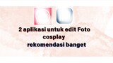 rekomendasi 2 aplikasi untuk Edit foto cosplay