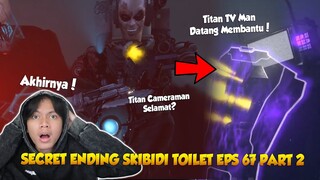 TERNYATA INI ENDING RAHASIA DARI SKIBIDI TOILET EPISODE 67 PART 2?!  Duo Titan Terselamatkan?!