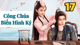 Tập 17 |  Công Chúa Biến Hình Ký Full HD Vietsub