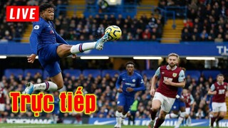 🔴 Trực tiếp Burnley vs Chelsea | Vòng 28 Premier League