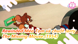Mèo Tom và chuột Jerry |Chuyện gì xảy ra khi tua ngược lại? The Missing Mouse.(1953)_B2