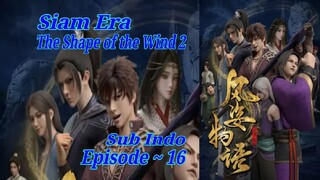 Eps 16 | The Shape Of The Wind 2 Siam Era sub indo