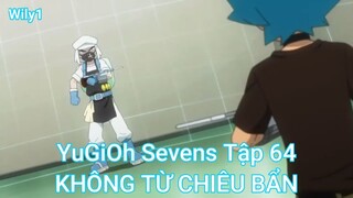 YuGiOh Sevens Tập 64-KHÔNG TỪ CHIÊU BẨN