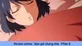 Review anime : Bạn gái chung nhà #8
