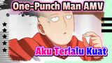 [One-Punch Man AMV] Aku Terlalu Kuat