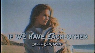If We Have Each Other - Alec Benjamin (Lyrics & Vietsub)