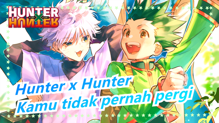 HUNTER×HUNTE |Kamu Tidak Pernah Pergi