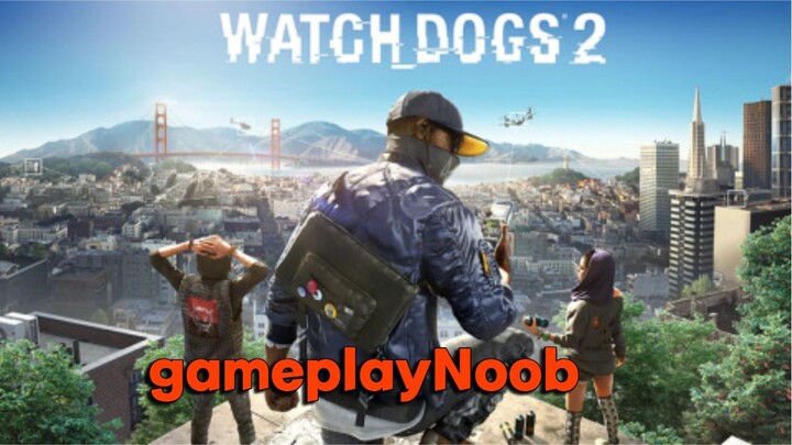 Watch Dogs 2 GameplayNoob