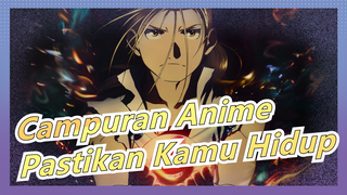 [Campuran Anime/Mashup/AMV/Keren] Pastikan Kamu Hidup, Kamu Akan Melihat Yang Kamu Mau Suatu Hari