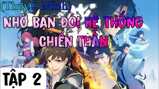 (Thuyết Minh) Tập 2 Nhờ Bạn Đó! Hệ Thống Chiến Thần