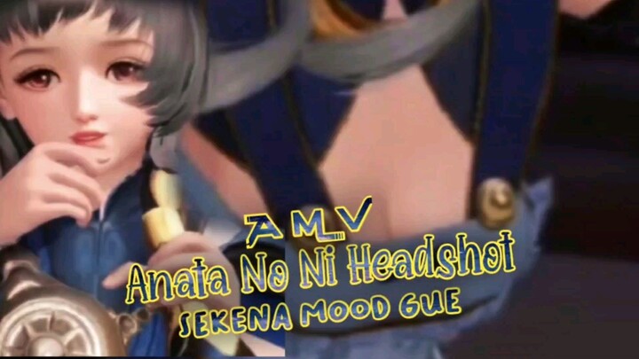 [AMV] Anata No Ni Headshot❗Sekena Mood Gue⁉️
