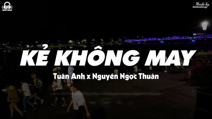 Kẻ Không May - Tuấn Anh x Nguyễn Ngọc Thuấn「Lyrics Video」