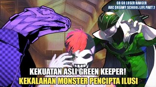 GREEN KEEPER VS BOS MONSTER PENCIPTA ILUSI | GO GO LOSER RANGER ARC DREAMY SCHOOL LIFE PART 2