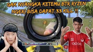 GAK NYANGKA BISA KETEMU BTR RYZEN , NGERI BISA DAPAT 33 K1LLS !! - PUBG MOBILE