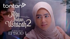 Aku Bukan Ustazah 2 2025 Episod 1