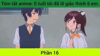 Tóm tắt anime: 5 tuổi tôi đã lỡ giắc thính 6 em #16