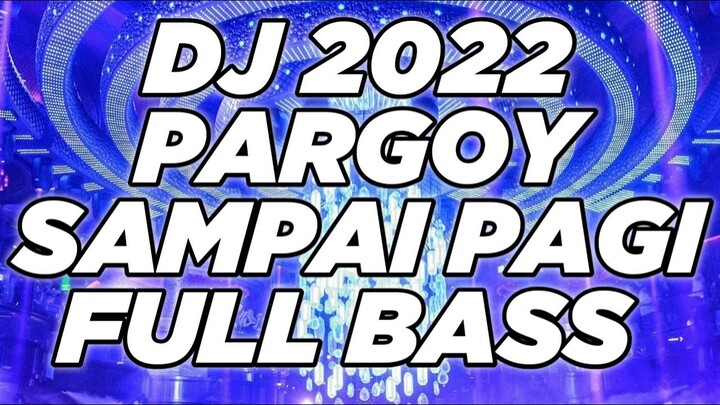 DJ TERBARU 2022 ‼️DJ PARGOY FULL BASS 2022