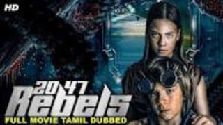 2047 REBELS - Tamil Dubbed Hollywood Movie