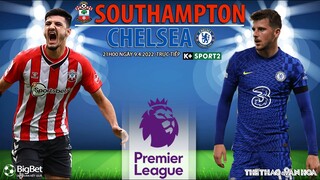 NGOẠI HẠNG ANH | Southampton vs Chelsea (21h00 ngày 9/4) trực tiếp K+SPORTS 2. NHẬN ĐỊNH BÓNG ĐÁ ANH