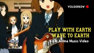 K-On MOVIE AMV  ( Play with Earth - Wave 2 Earth)