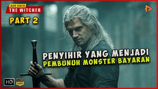 (PART 2) Kisah Seorang Pemburu Monster Bayaran | ALUR CERITA THE WITCHER 2019