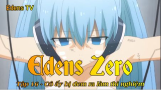 Edens Zero Tập 16 - Cô ấy bị đem ra làm thí nghiệm