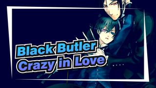 Crazy In Love - Sofia Karlberg | Black Butler AMV