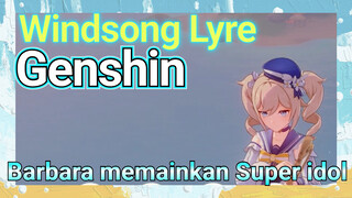 [Genshin, Windsong Lyre] Barbara memainkan "Super idol"