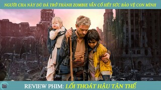 Review Phim I Người Cha Này Dù Đã Trở Thành Zombie Vẫn Cố Hết Sức Bảo Vệ Con Gái Mình I Phim Zombie