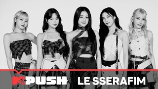 LE SSERAFIM on what inspires them! | MTV Push