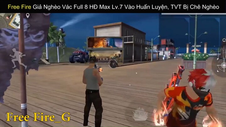 Siêu Phẩm Free Fire - Giả Nghèo Vác Full 8 HĐ Max Lv.7 Vào Huấn Luyện, TVT Bị Chê Nghèo _phần 3