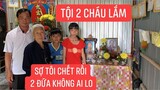 Thăm nhà hai cháu mồ côi cha mẹ rơi nước mắt khi nghe bà Cồ nói  mong sống vài năm nữa nuôi cháu..!