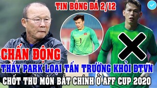 CHẤN ĐỘNG: THẦY PARK LOẠI TẤN TRƯỜNG KHỎI ĐT VIỆT NAM CHỐT THỦ MÔN BẮT CHÍNH Ở AFF CUP ĐẦY BẤT NGỜ