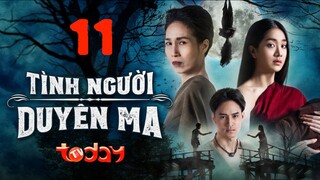 Tình Người Duyên Ma - Tập 11 | Lồng Tiếng TodayTV