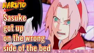 Sasuke got up on the wrong side of the bed