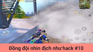 Đồng đội nhìn địch như hack p10