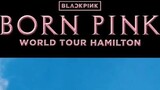 BLACKPINK WORLD TOUR [BORN PINK] HAMILTON HIGHTLIGHT CLIP