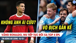 TIN BÓNG ĐÁ 16/1| Vắng Ronaldo, MU tiếp tục rời xa top 4 EPL; Hạ Chelsea, MC tiến sát ngôi vương