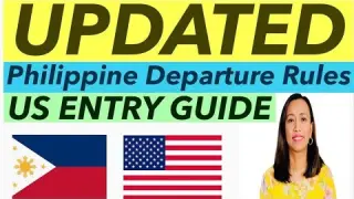 UPDATED PHILIPPINE DEPARTURE GUIDE AND US ENTRY RULES FOR US CITIZENS AND NON-US CITIZENS