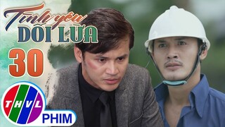 TÌNH YÊU DỐI LỪA - TẬP 30[1]: Chuyện xui rủi liên tục ập đến, Bách có nguy cơ bại dưới tay Quốc