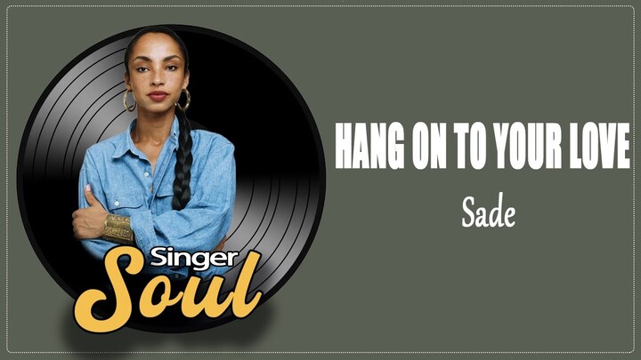 Sade - Hang On To Your Love (Lyrics)