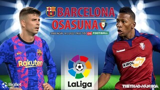 LA LIGA | Barcelona vs Osasuna (3h00 ngày 14/3) trực tiếp ON Football. NHẬN ĐỊNH BÓNG ĐÁ TÂY BAN NHA