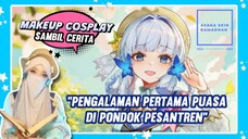 Makeup Cosplay sambil cerita pengalaman pertama puasa di ponpes 🤩✨