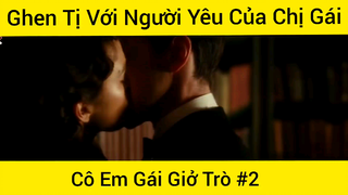 Cô Em Gái Giở Trò Với Người Yêu Của Chị #2