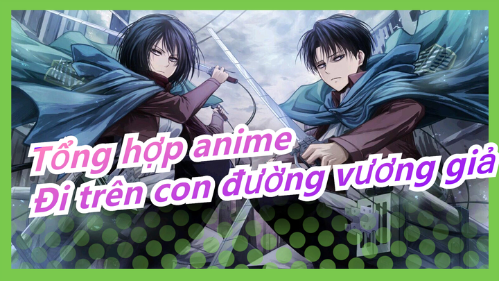 [Tổng hợp anime/Mashup kinh điển/AMV] Đi trên con đường vương giả thì phải chấp nhận sự cô độc