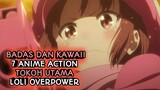LOLI OVERPOWER!! 7 Anime action tokoh utama loli overpower